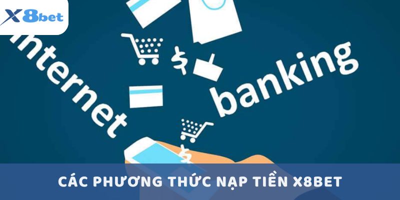 Các phương thức nạp tiền X8bet đơn giản nhất