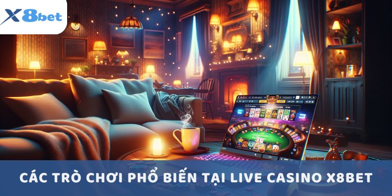 Các trò chơi phổ biến tại Live Casino X8BET