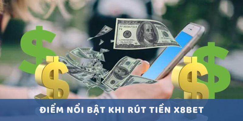 Top các điểm mạnh của việc rút tiền X8bet