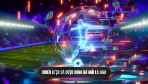 Chiến lược cá cược bóng đá giải La Liga