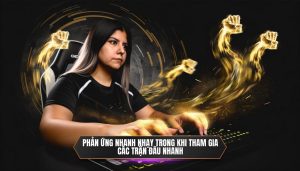 Phản ứng nhanh nhạy trong khi tham gia các trận đấu nhanh